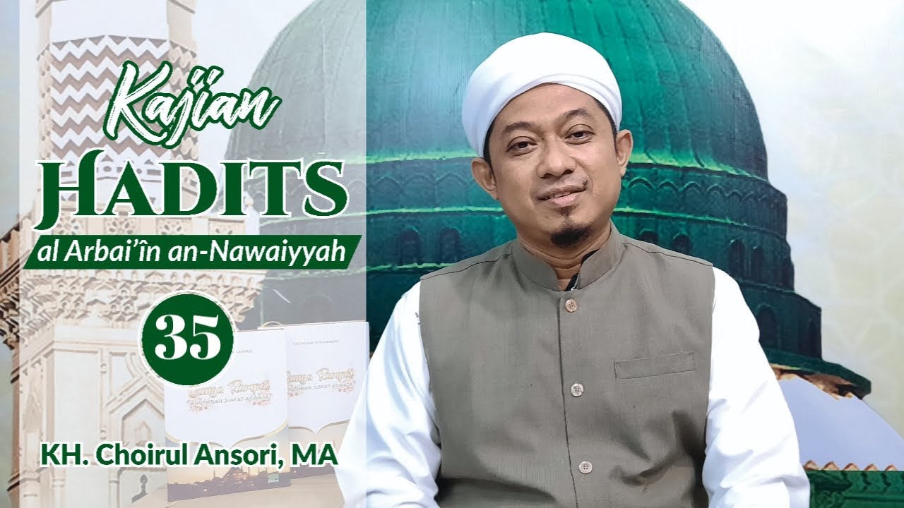 Hadits Ke-35 Kitab; al Arbain an-Nawawiyyah || KH. Choirul Ansori, MA