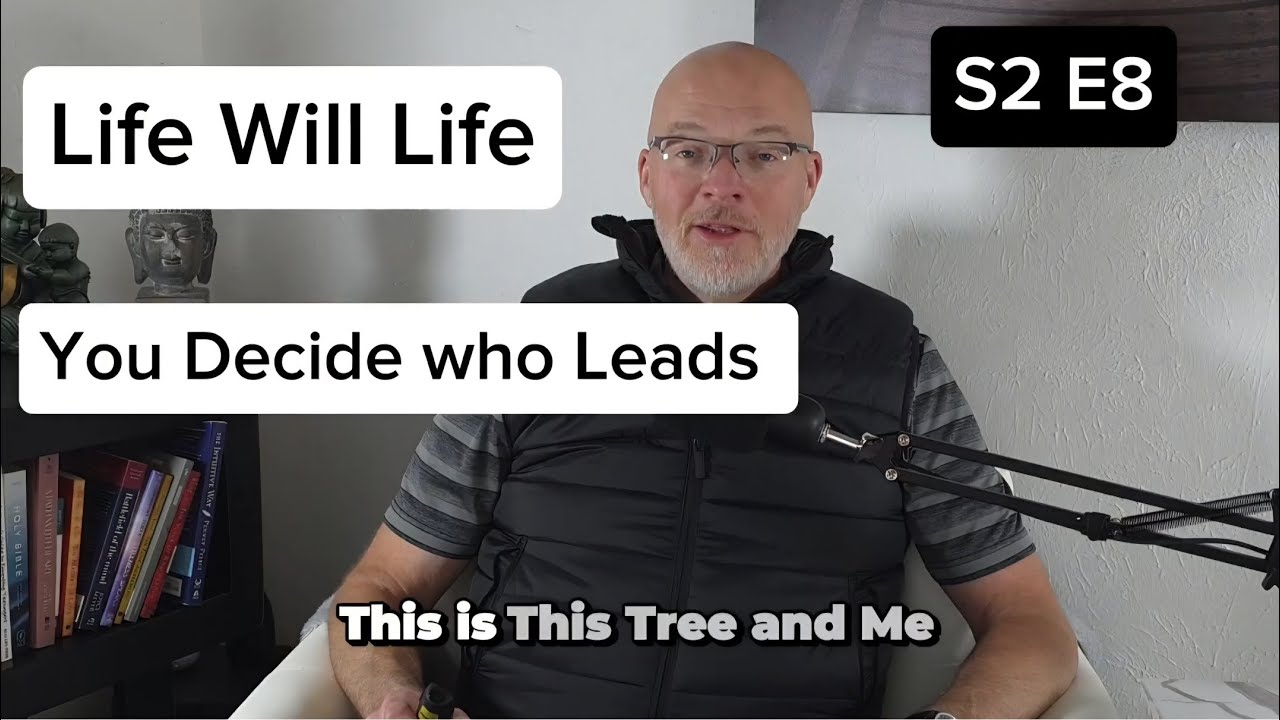 S2 E8 | Life Will Life. You Decide Who Leads.