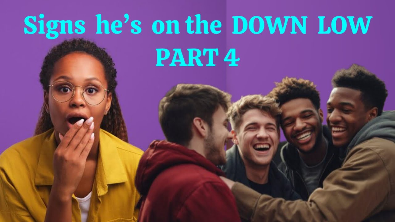 SIGNS HE&rsquo;S ON THE DOWN LOW | PART 4 | THE SIGNS | MEN HUMBLING WOMEN | DATING 101 | DATING ADVICE