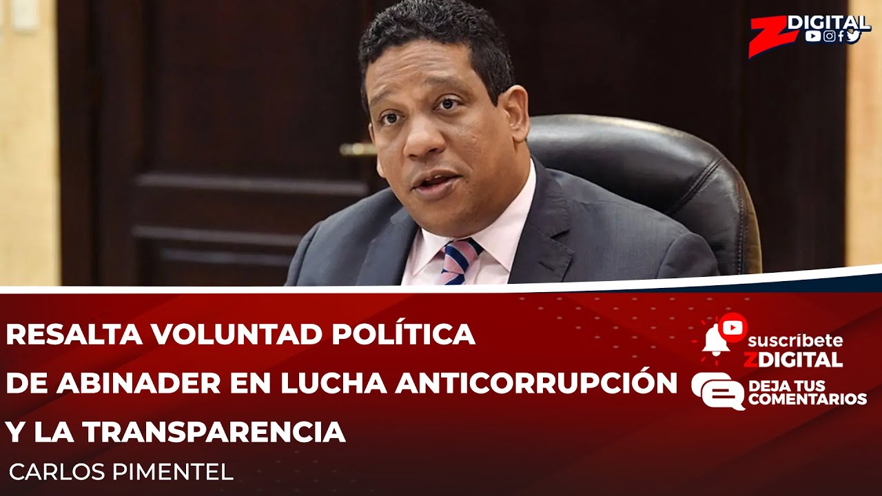 Carlos Pimentel resalta voluntad política de Abinader en lucha anticorrupción y la transparencia
