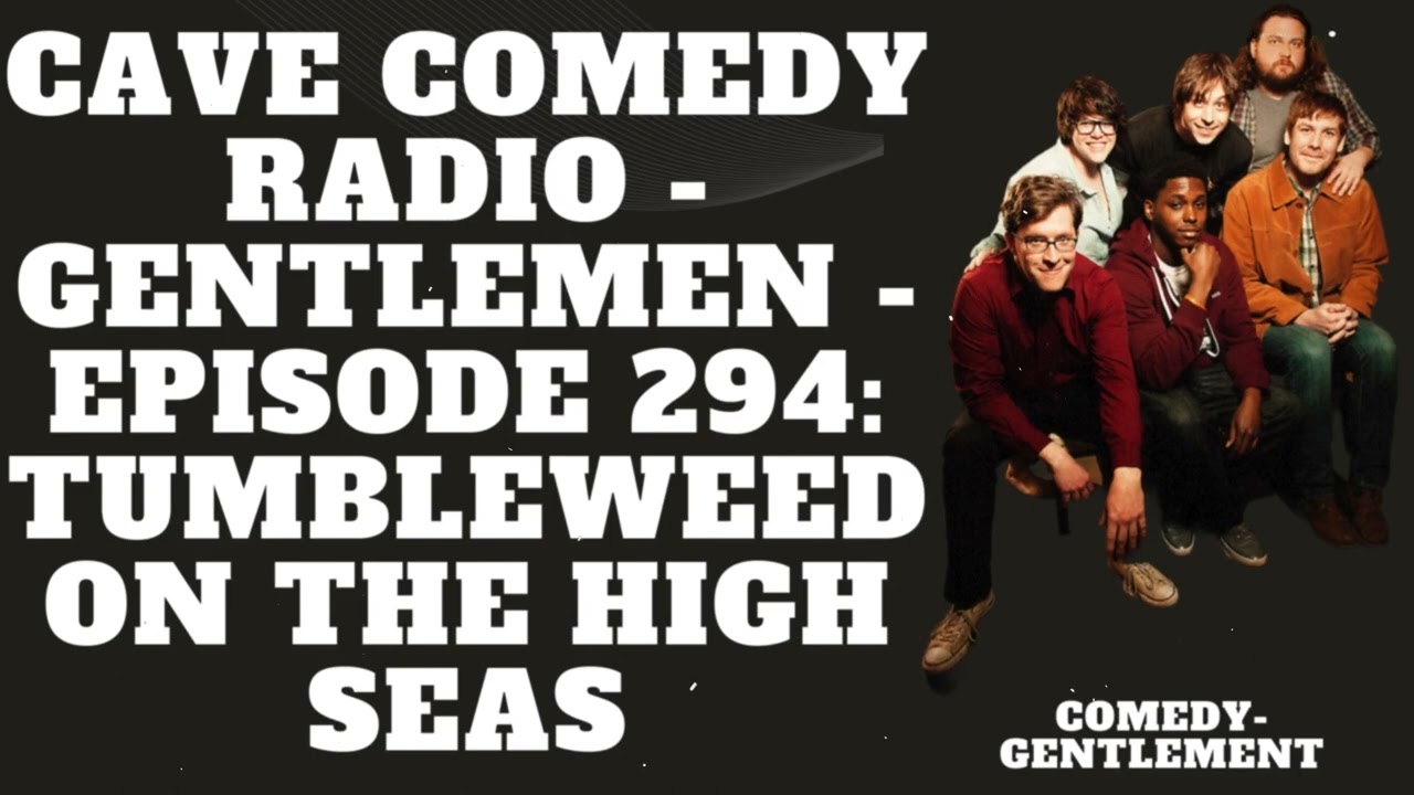 CAVE COMEDY RADIO - Gentlemen - Episode 294: Tumbleweed on the High Seas - Comedy- Gentlement