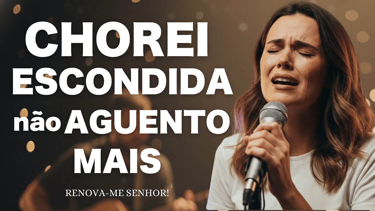 CHOREI ESCONDIDA, NÃO AGUENTO MAIS! (Renova-me Senhor) - Louvor Gospel - ADORAÇÃO