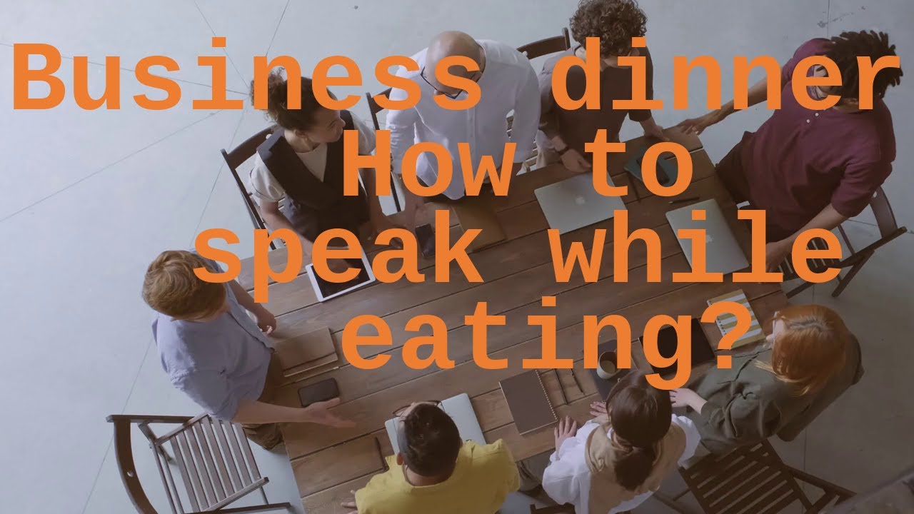 Business dinner etiquette: How to speak while eating?