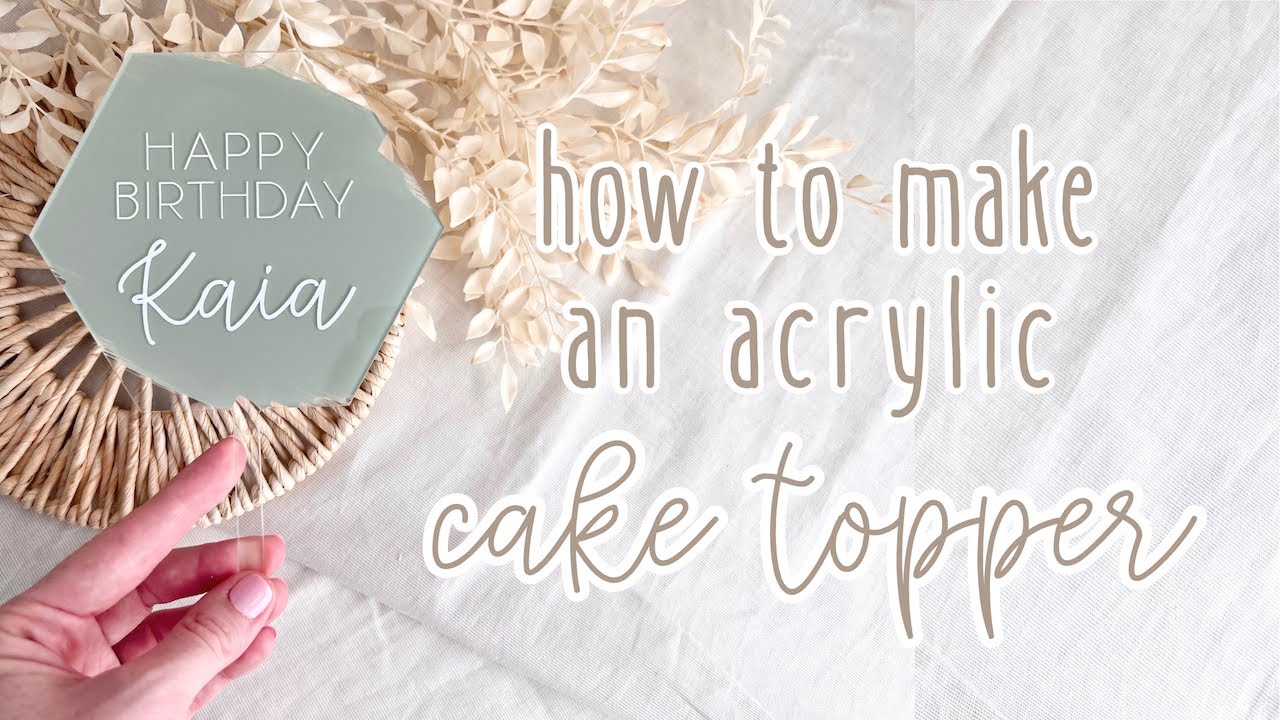 How To Make An Acrylic Cake Topper | Cricut DIY