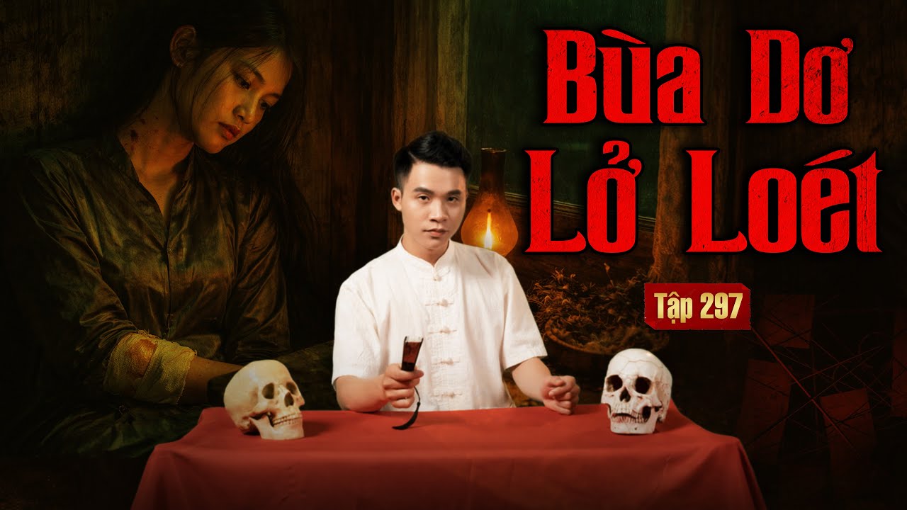 NHÀ MA TẬP 297 | BÙA DƠ LỞ LOÉT | CHUYỆN MA KINH DỊ | MC DUY THUẬN | FULL 4K