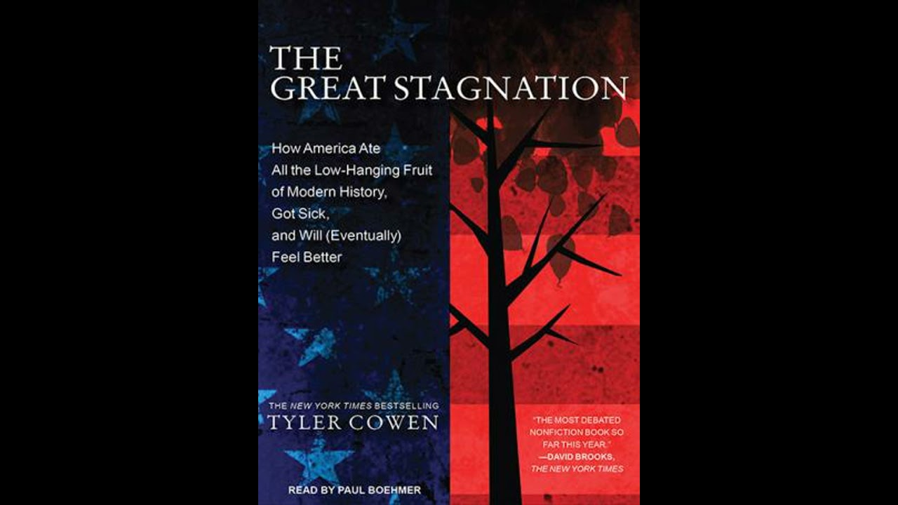 Great Stagnation: How America Ate All the Low-Hanging Fruit of Modern History, Got Sick, and Will