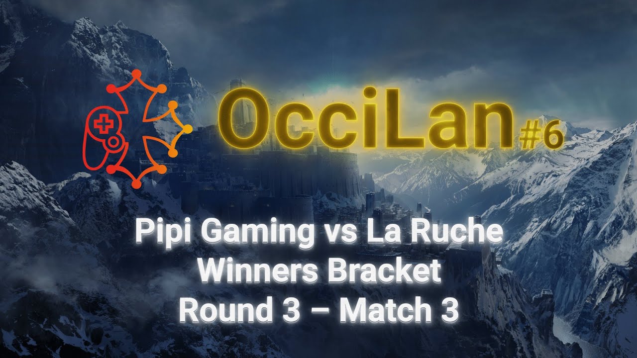 OcciLan avril 2025 : Winners Bracket - Round 3 - Match 3 : Pipi Gaming vs La Ruche