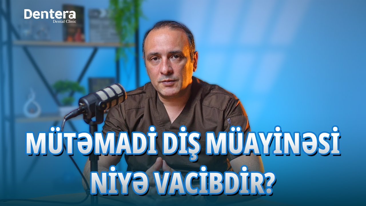 Mütəmadi diş müayinəsi niyə vacibdir?
