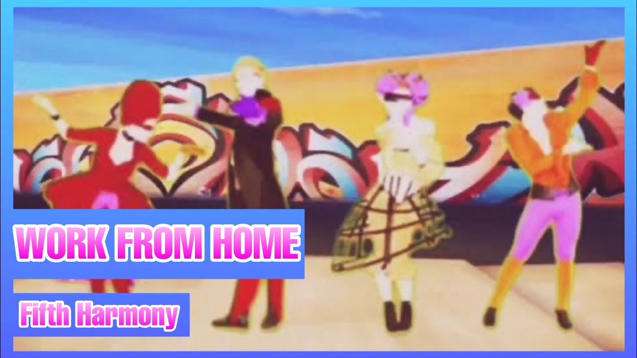 Work From Home by Fifht Harmony Just Dance (Mash-Up) (RESUBIDO)