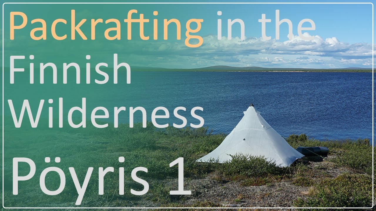 Packrafting in the P&ouml;yrisj&auml;rvi Wilderness Part 1