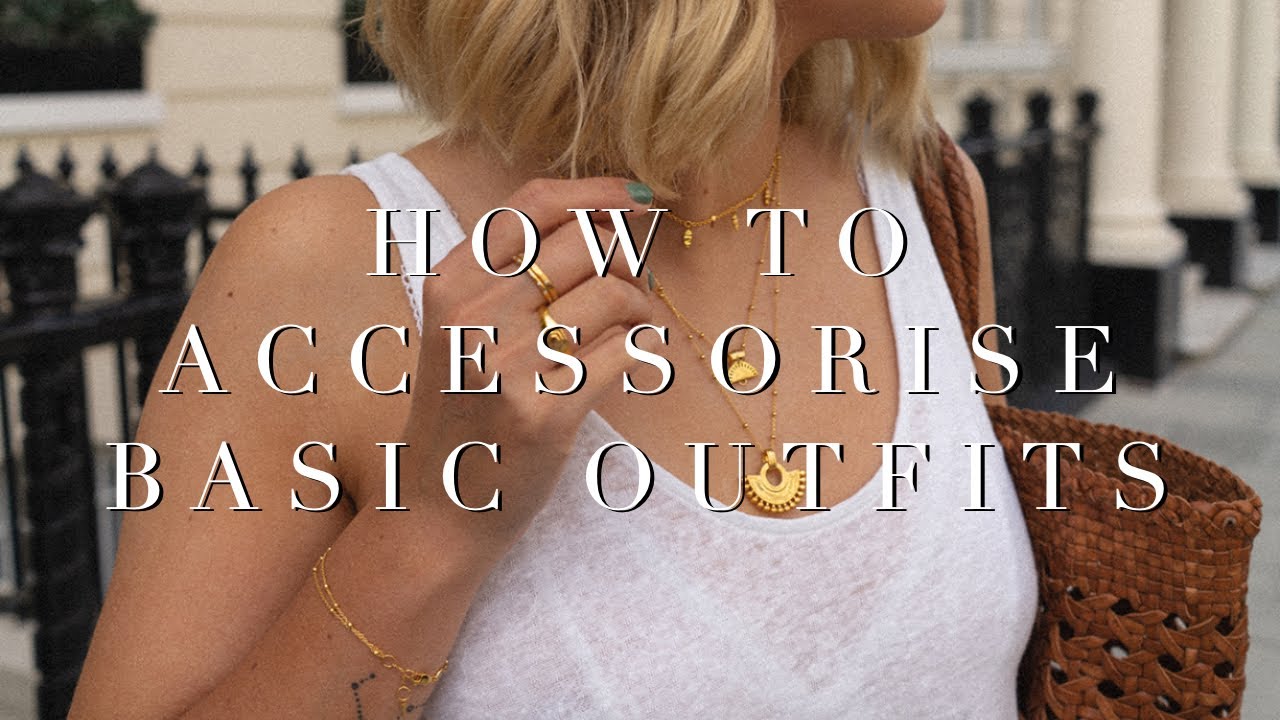 AD I How To Accessorise Basic Outfits For Summer