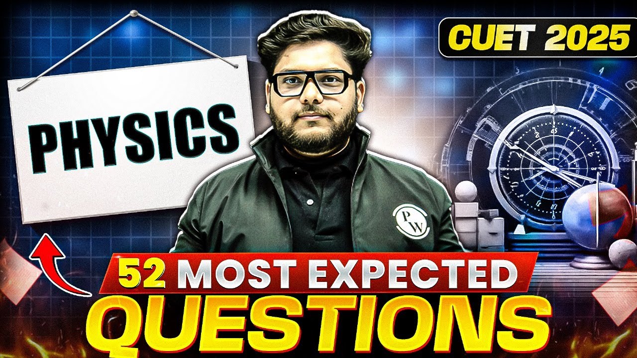 CUET 2025 Physics: 52 Most Expected Questions You MUST Prepare! 🤩📖