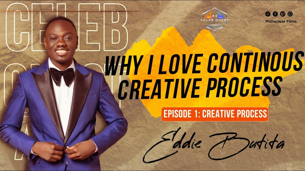 Why i love continuous creative process - Eddie Butita #CelebQuestAZ
