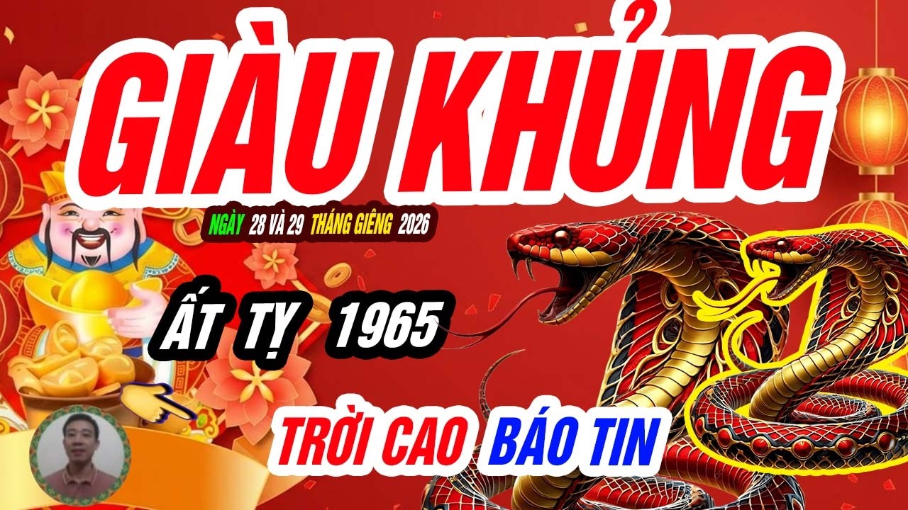🐍 Người tinh mới hiểu! ẤT TỴ 1965 – Sự thật tử vi ngày 28 và 29 tháng giêng 2026, VÀNG PHẤT MẠNH