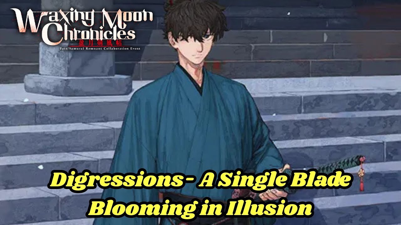 FGO Waxing Moon Chronicles:  Digressions- A Single Blade Blooming in Illusion