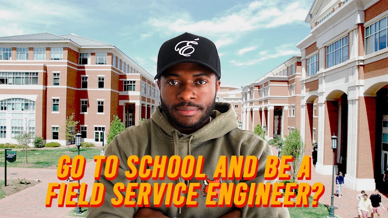 Go to school and be a Field Service Engineer ?