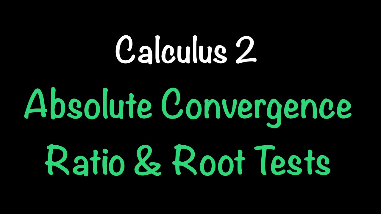 Calculus 2: Absolute Convergence and the Ratio and Root Tests (Section 11.6) | Math with Professor V