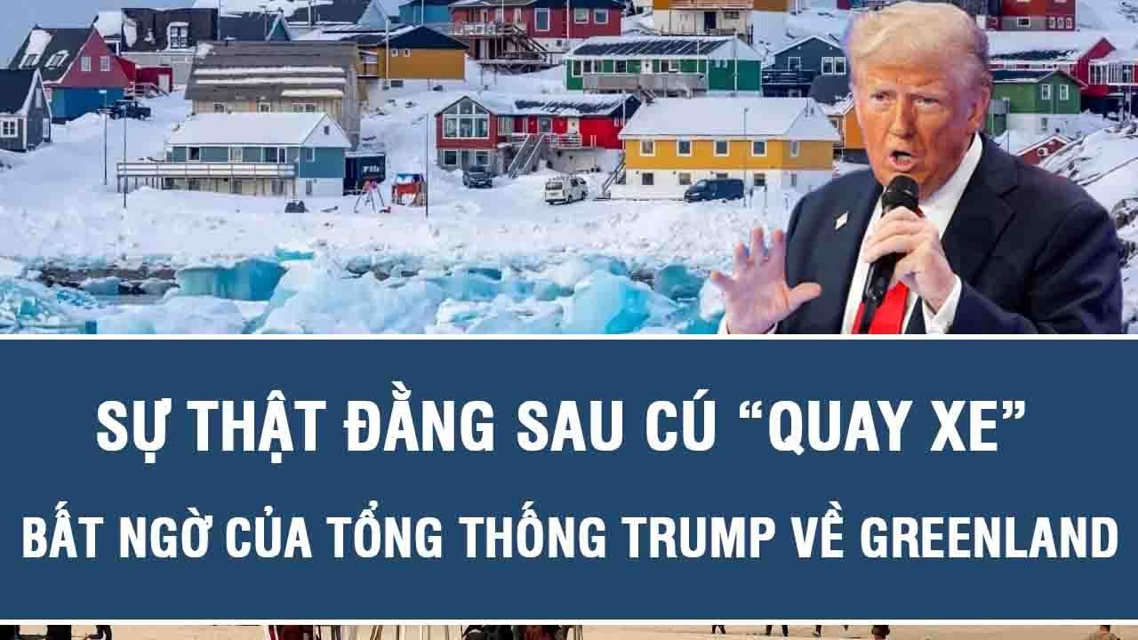 Sự thật đằng sau cú “quay xe” bất ngờ của Tổng thống Trump về Greenland