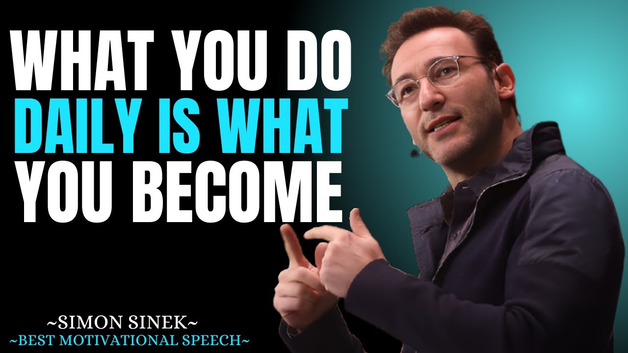 What You Do Daily is What You Become || Best Motivational Speech By Simon Sinek