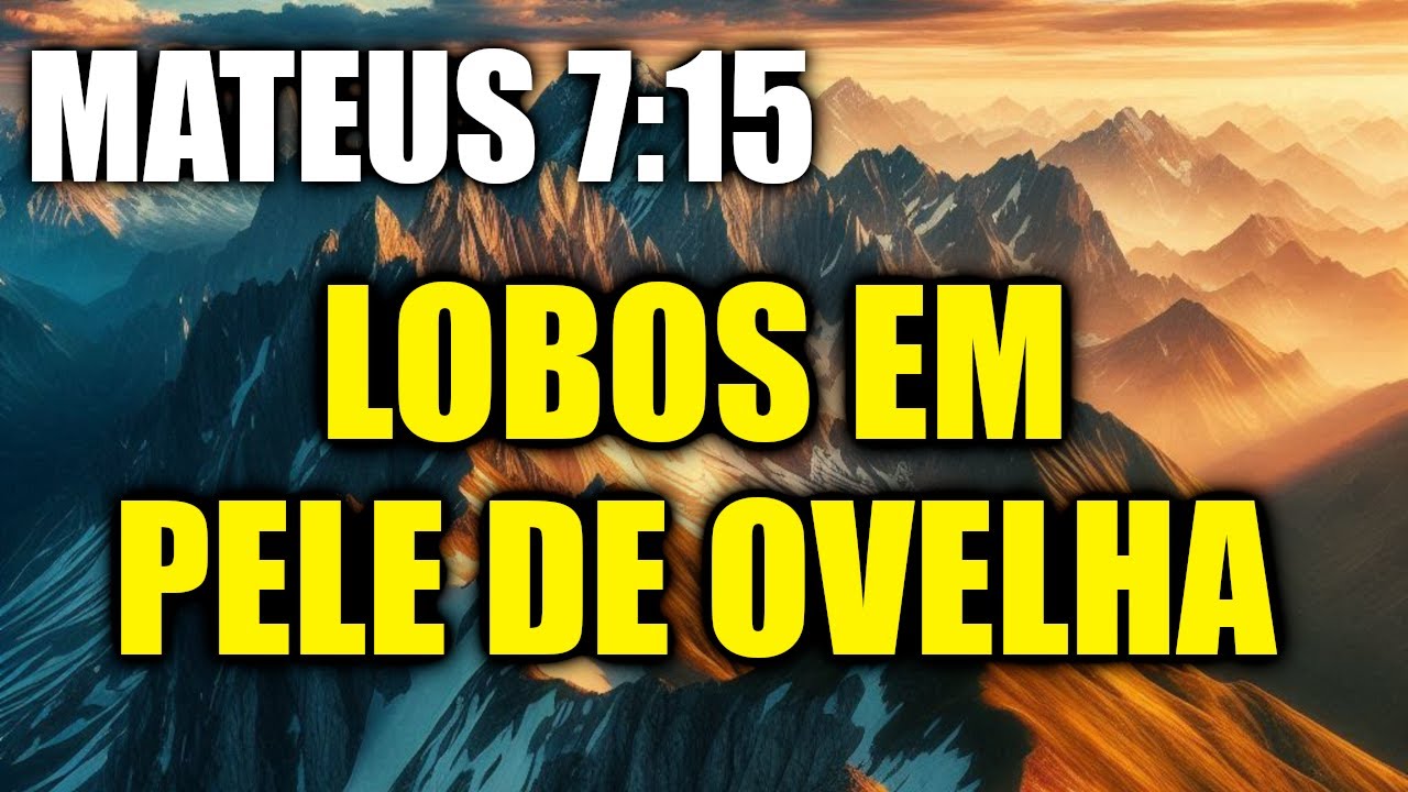 MATEUS 7:15 - FALSOS PROFETAS ENTRE NÓS | CUIDADO COM LOBOS