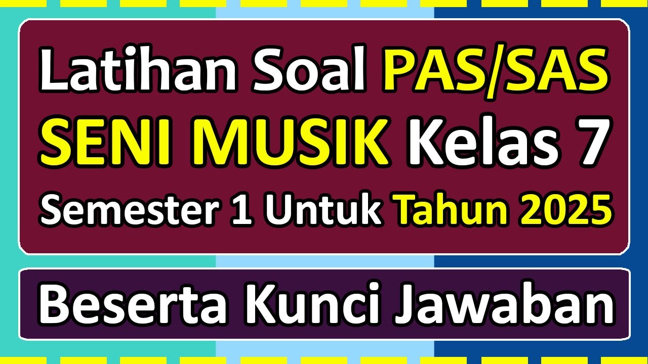 Latihan Soal PAS/SAS SENI MUSIK Kelas 7 Semester 1 Tahun 2025 Kurikulum Merdeka & kunci jawaban
