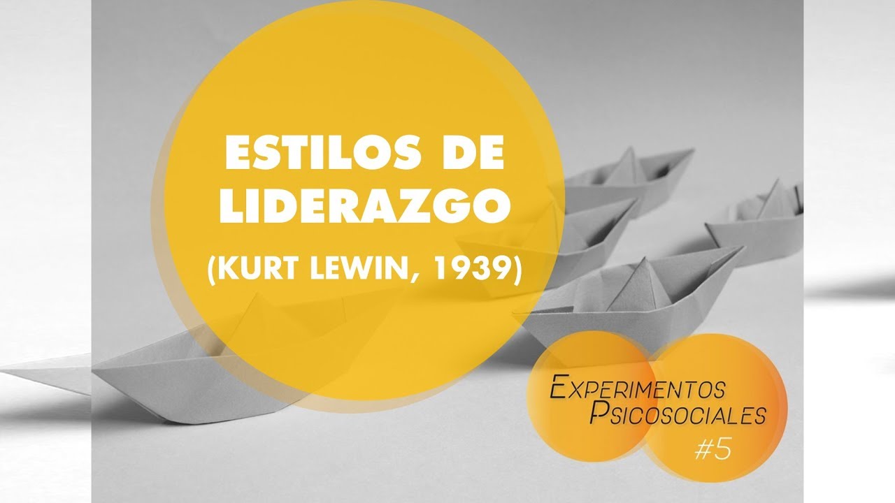 EXPERIMENTOS PSICOSOCIALES – Nº 5: ESTILOS DE LIDERAZGO (KURT LEWIN, 1939)