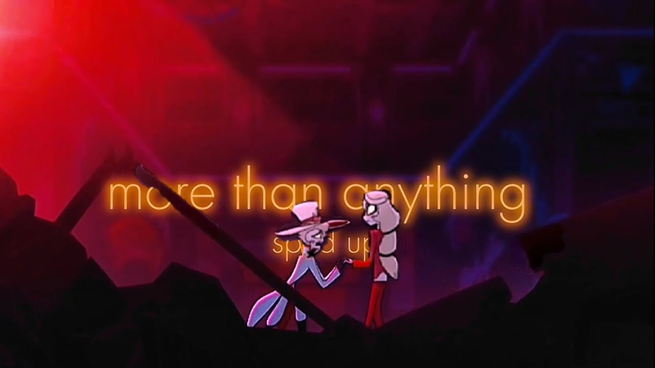 hazbin hotel - more than anything (sped up+reverb)