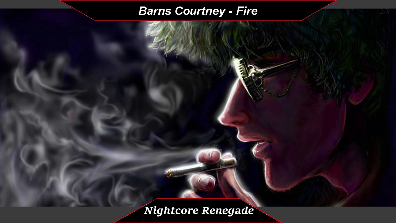 [Nightcore] - Fire // Barns Courtney