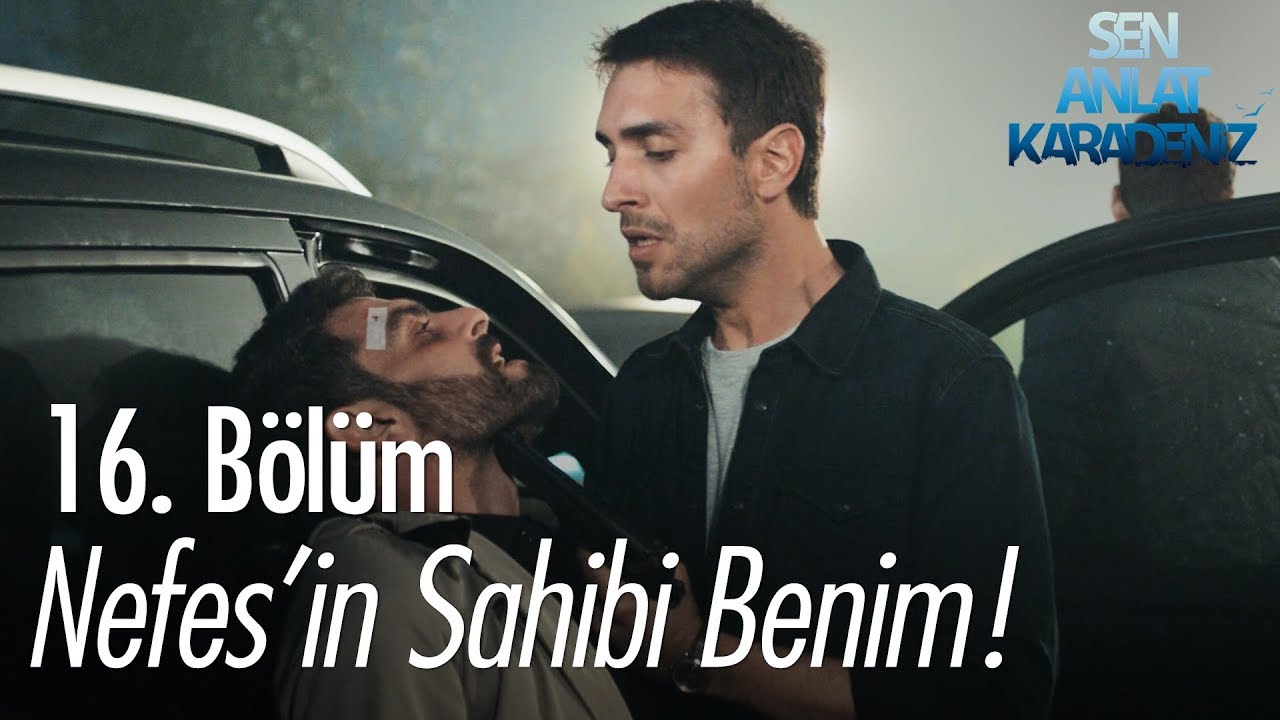 Nefes'in sahibi benim! - Sen Anlat Karadeniz 16. Bölüm