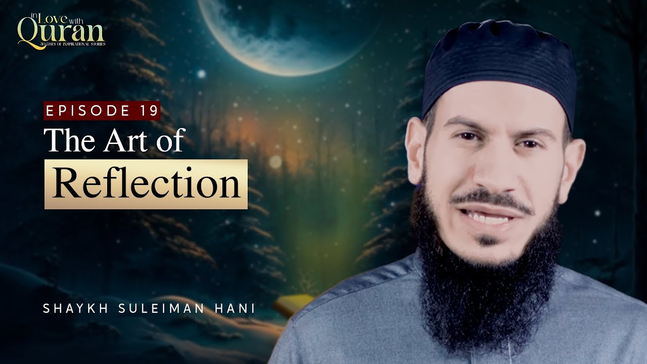[Ep 19] The Art Of Reflection | Sh. Suleiman Hani #Ramadan2023