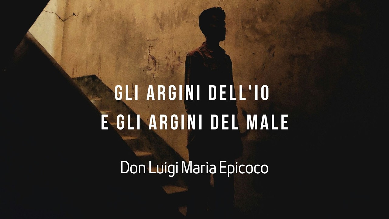 Gli argini dell'io e gli argini del male- Don Luigi Maria Epicoco
