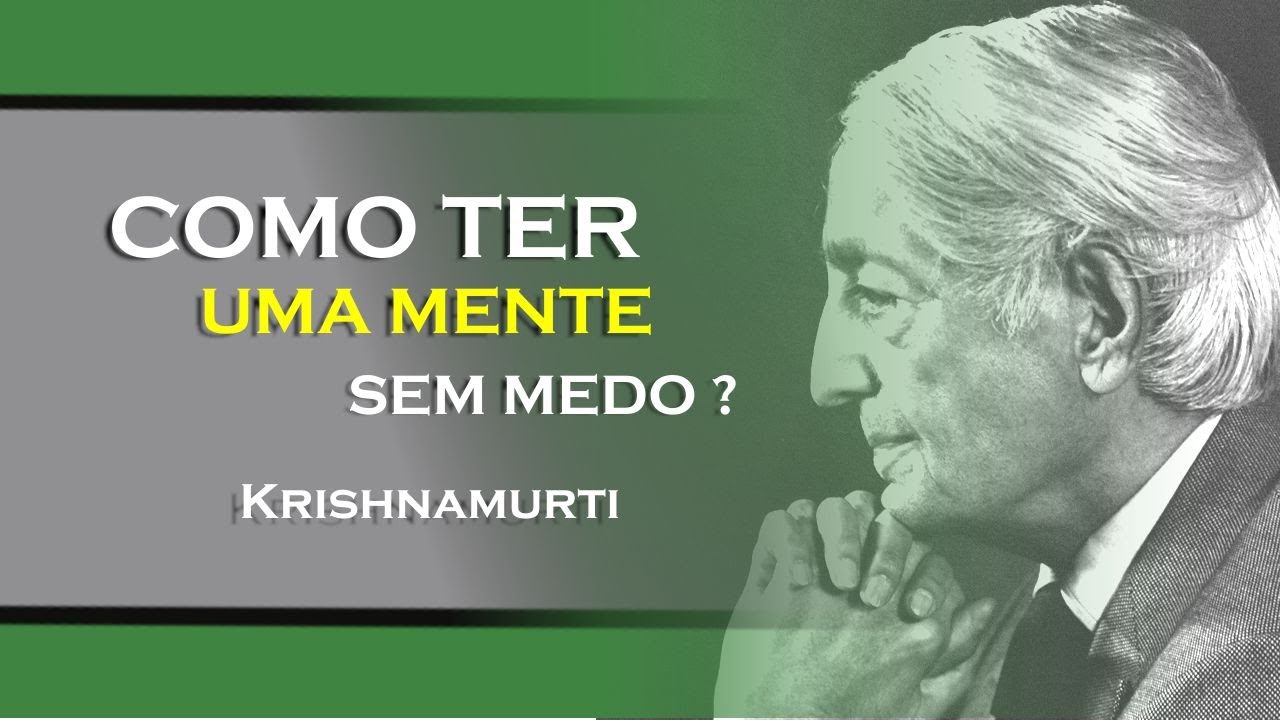 COMO TER UMA MENTE SEM MEDO, KRISHNAMURTI DUBLADO