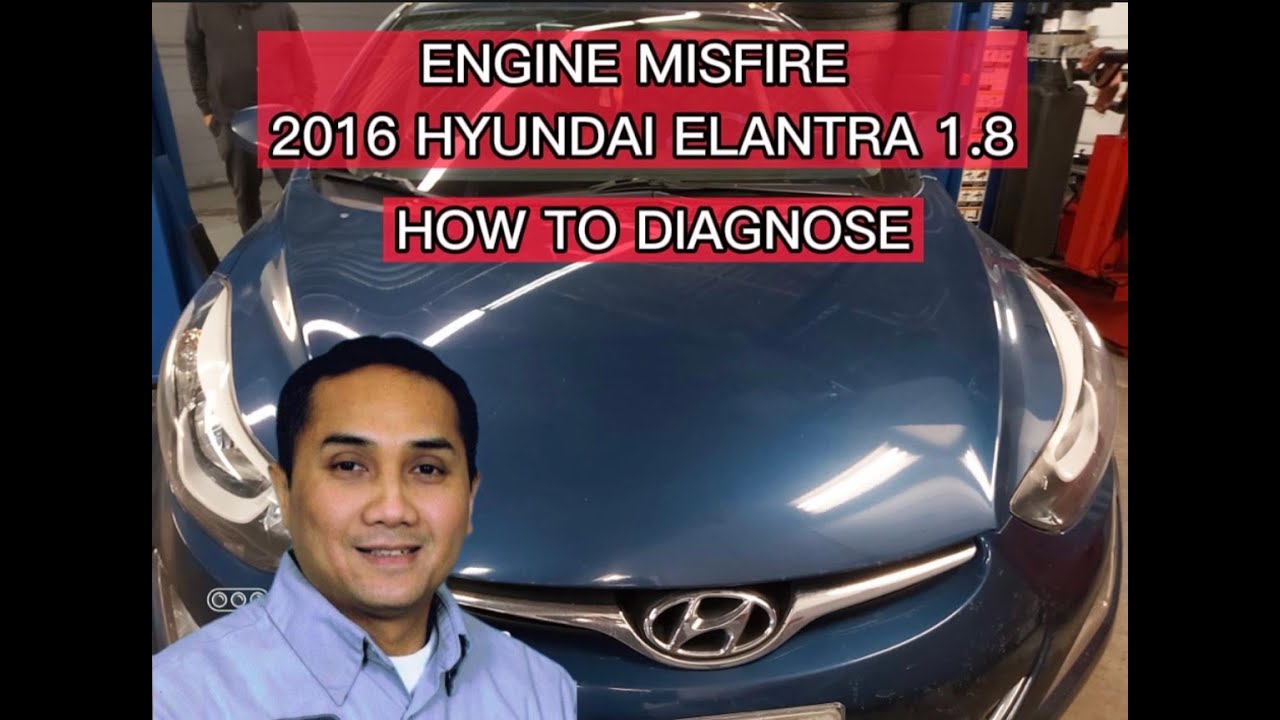 ENGINE MISFIRE ON 2016 HYUNDAI ELANTRA 1.8 CODE P0303