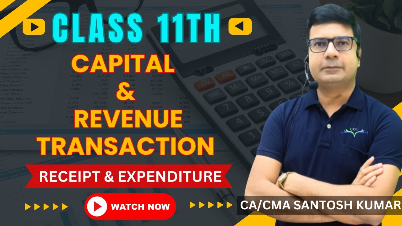 Capital & Revenue Transaction (Receipt & Expenditure) | Class 11th | By CA/CMA Santosh Kumar