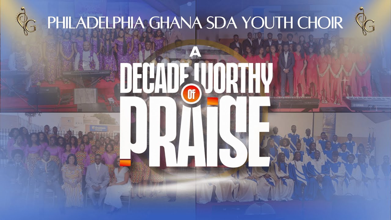 10th Year Anniversary | A Decade Worthy Of Praise | Philly Ghana SDA Youth Choir