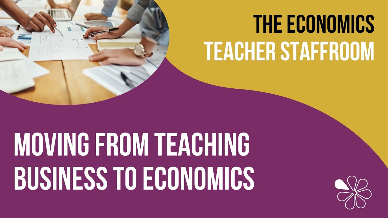 Moving from Teaching Business to Economics | The Economics Teacher Staffroom