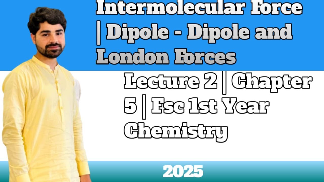 Intermolecular Forces | Dipole-Dipole and London Dispersion Forces | Lecture 2 | Chapter 5 | FSc 1st