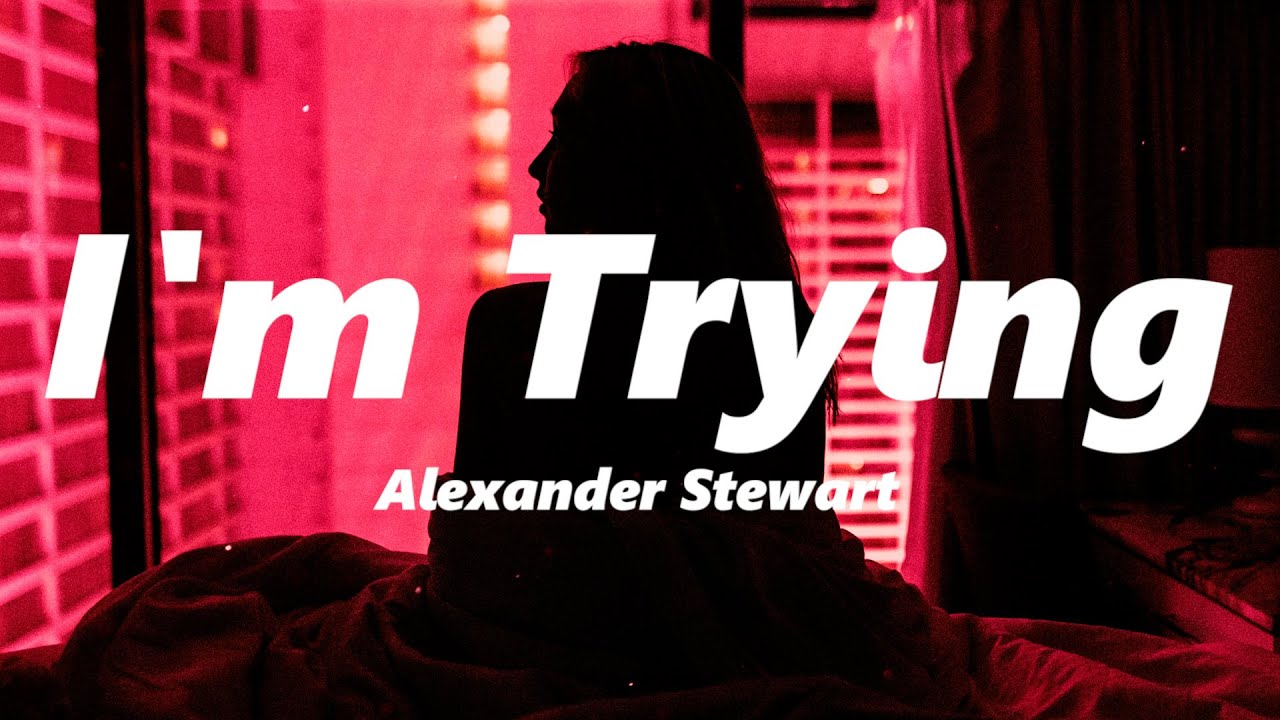 Alexander Stewart - I'm Trying (slowed + reverb)