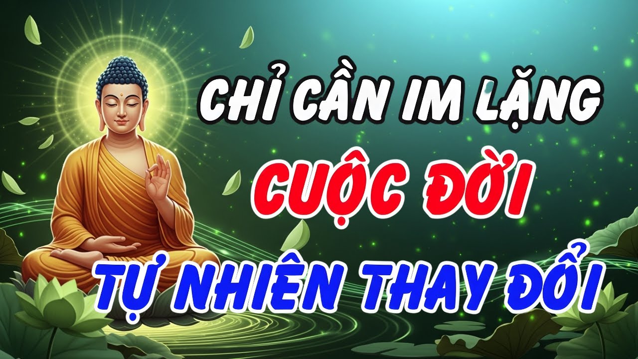 Lời Phật Dạy: Im Lặng Là Khởi Đầu Của Sự Giàu Sang Và Bình An Đích Thực