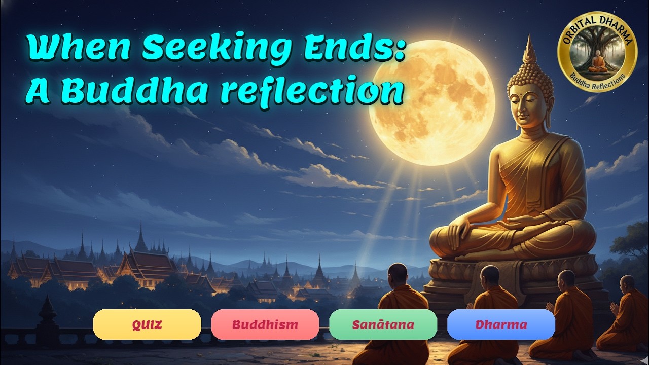 When Seeking Ends: A Buddha reflection | Quick Quiz!