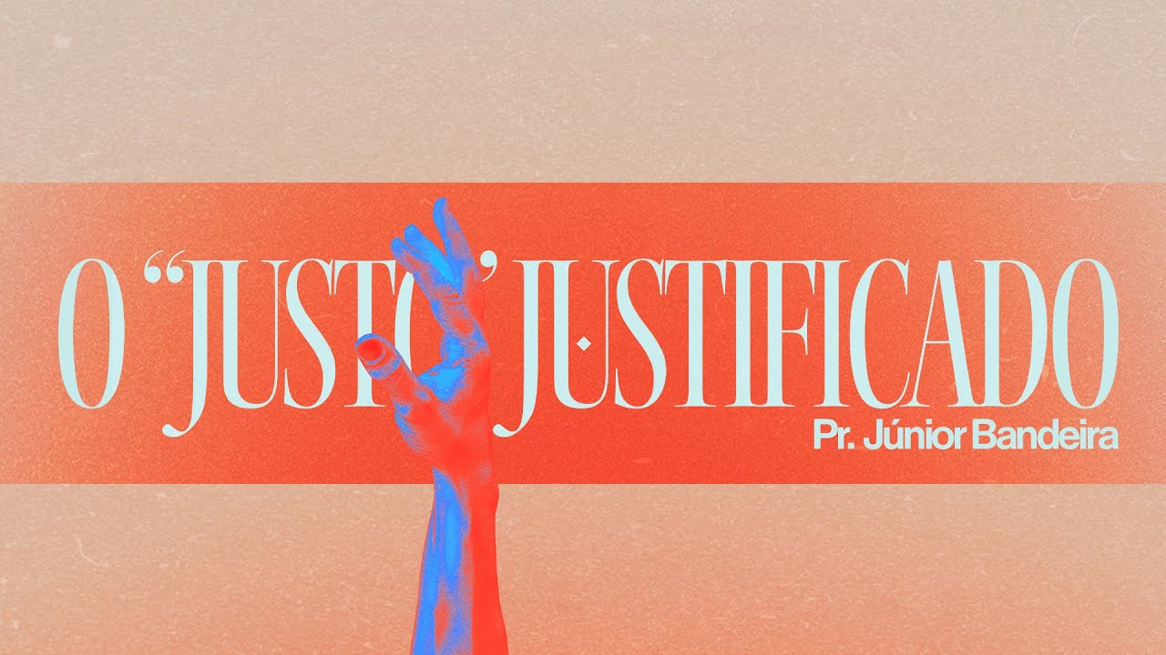 O JUSTO JUSTIFICADO - PR. JÚNIOR BANDEIRA