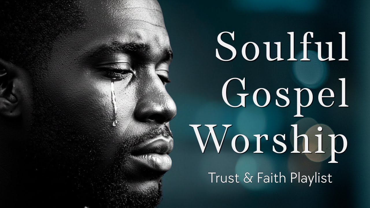 Soulful Gospel Worship 2025 - Trust & Faith Playlist | Neo Soul