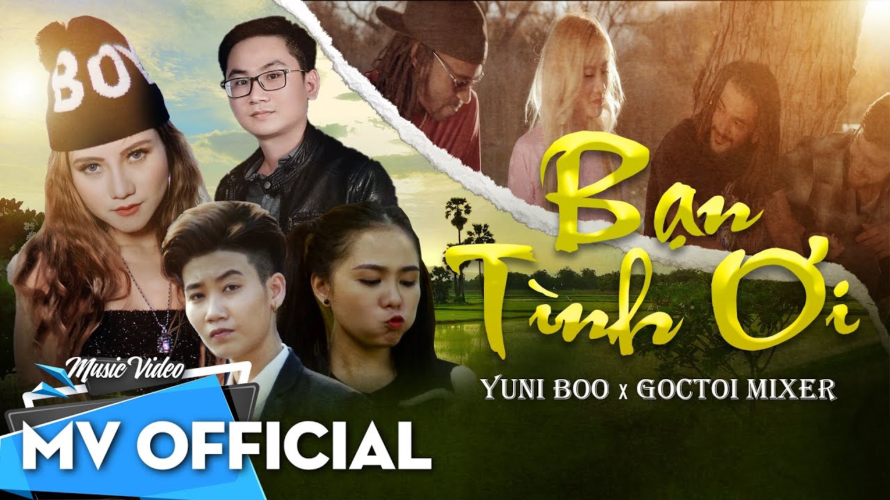 Bạn T&igrave;nh Ơi | YuniBoo x Goctoi Mixer | OFFICIAL MUSIC VIDEO