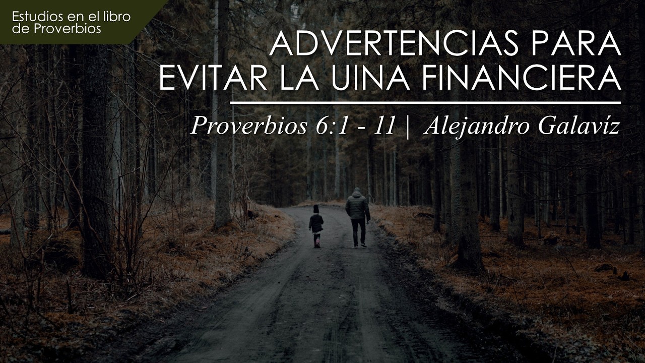 14. Advertencias para evitar la ruina financiera  |  Proverbios 6:1 - 11  |  Ps. Alejandro Galavíz