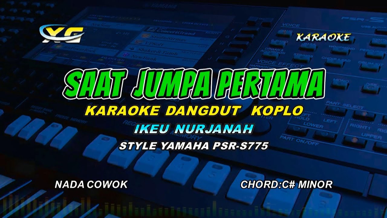 SAAT JUMPA PERTAMA KARAOKE NADA COWOK  - DANGDUT KOPLO YAMAHA S 775 - Kalau Dari Dulu Kita Bertemu