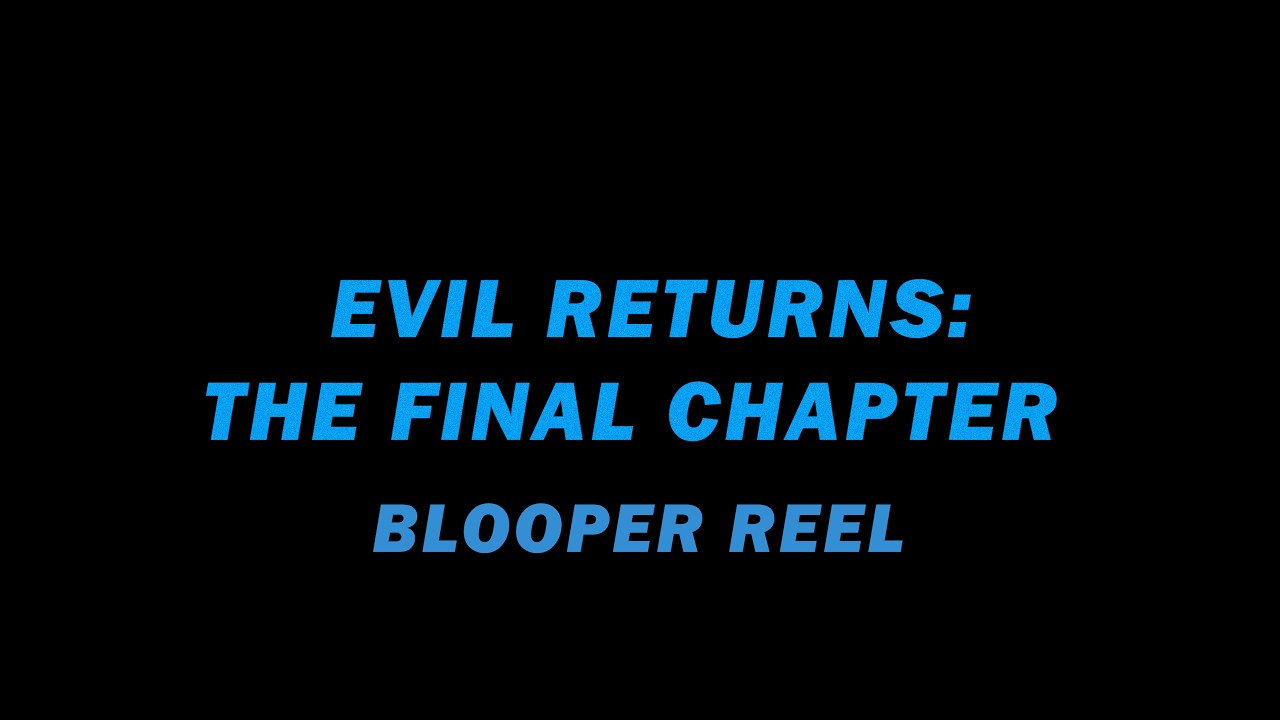 Evil Returns: The Final Chapter - BLOOPER REEL