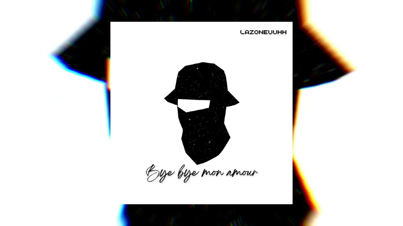 LAZONEUUHH - BYE BYE MON AMOUR ( Prod by @anyvibe )