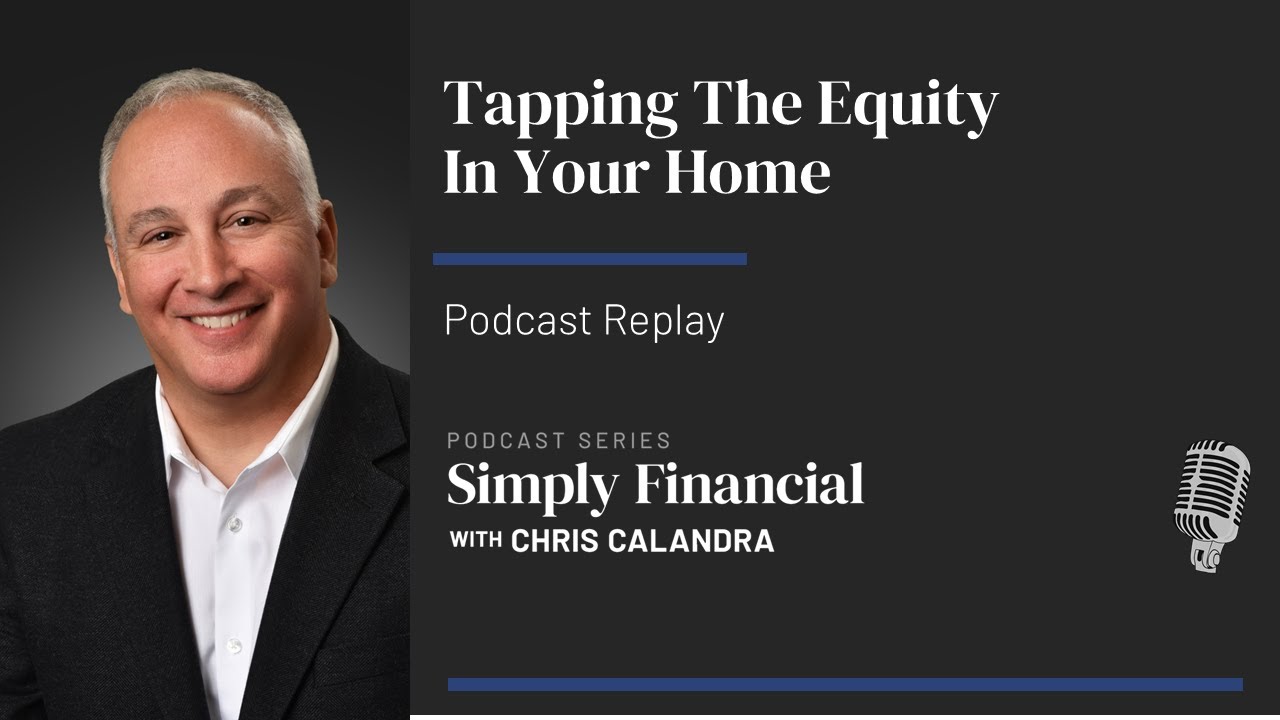 Tapping The Equity In Your Home – Podcast Replay