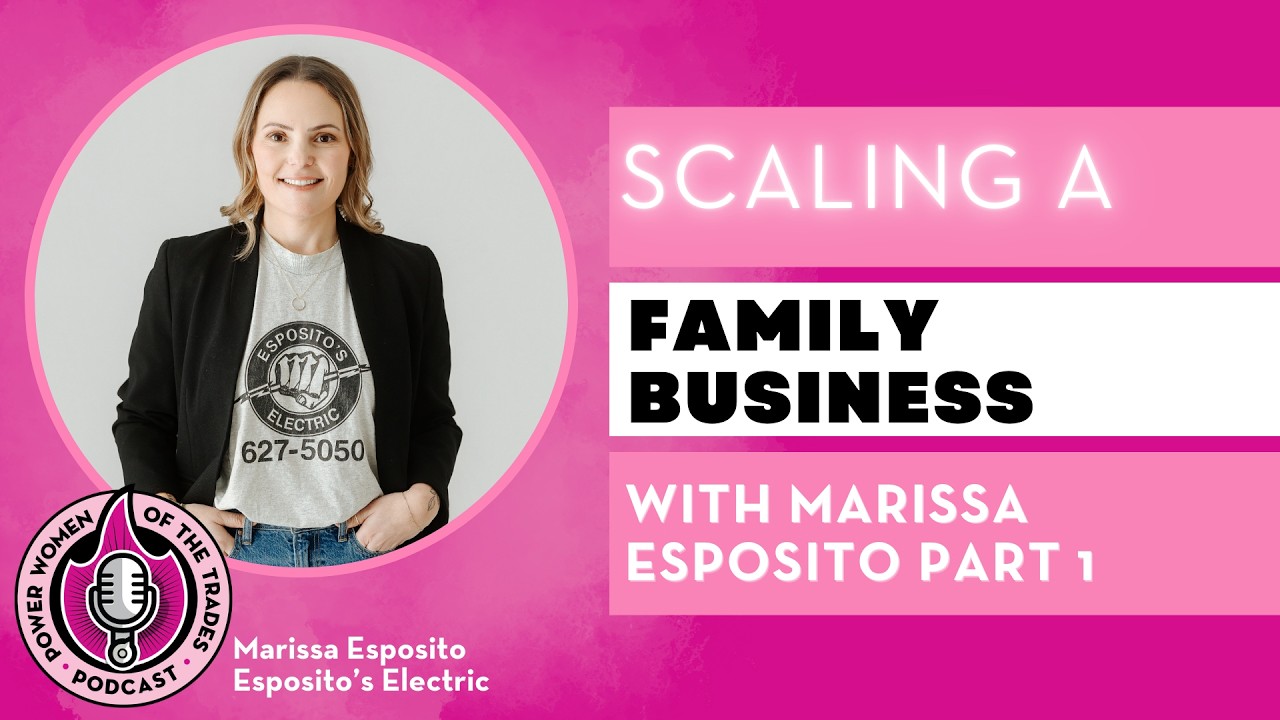 Scaling a Family Trades Business with Marissa Esposito Part 1