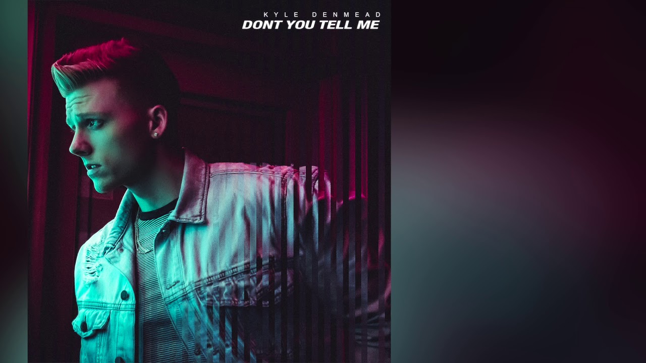 Kyle Denmead - Don't You Tell Me (Audio)